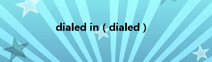 dialed(dialed in)